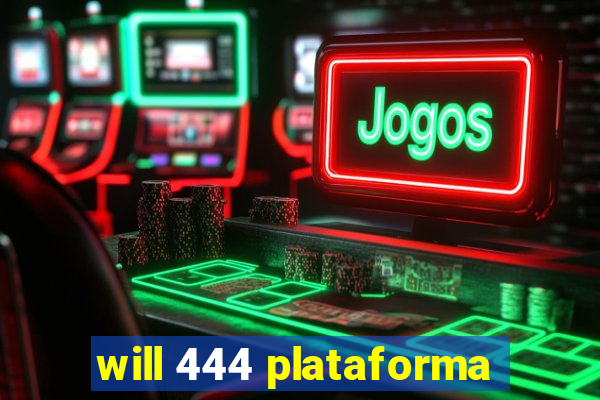 will 444 plataforma